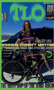 Title: TLO Winning Doesn't Matter: A True Story About Professional Cycling, Author: The D3AD RAC3R