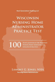 Title: Wisconsin Licensing Practice Exam in Nursing Home Administration: Wisconsin NHA Practice Test, Author: Lamont Jones