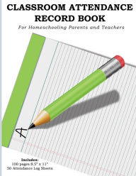 Title: Classroom Attendance Record Book For Homeschooling Parents and Teachers, Author: Andrea Marie