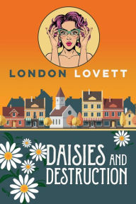 Title: Daisies and Destruction, Author: London Lovett