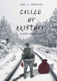 Title: Called of Kristoff: A Santa Chronicle, Author: Eric P. Johnson