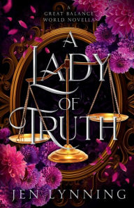 Title: A Lady of Truth: A Great Balance World Novella, Author: Jen Lynning