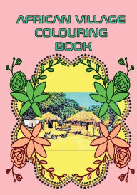 Title: African Village Colouring Book: African,history,culture,people,american,attifex,achive,architecture,travel,companion,way of life,children,towns,food, Author: School Books
