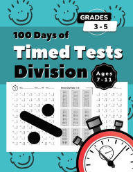 Title: 100 Days of Timed Tests: Division : Ages 7-11, Grades 3-5:Math Drills Workbook Digits 1-12 Practice Problems with Answers, Division Chart & Certificate of Completion, Author: Rogue Math Academy