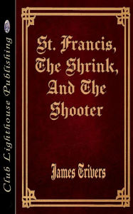 Title: Saint Francis,The Shrink And The Shooter, Author: James Trivers