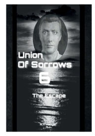 Title: Union Of Sorrows 6: The Escape, Author: M. Y. Hauger