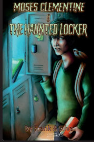 Title: Moses Clementine And The Haunted Locker, Author: Frank Silva