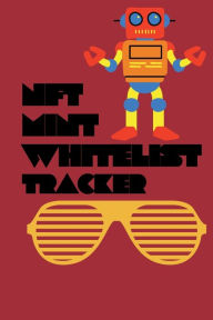 Title: NFT Mint and Whitelist Tracker: Handy notebook for NFT mint, NFT whitelist, NFT watchlist and NFT project analysis., Author: Bluejay Publishing