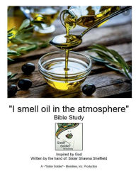 Title: I Smell Oil In The Atmosphere: Bible Study, Author: Shawna Sheffield