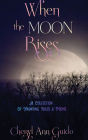 When The Moon Rises: A Collection of Haunting Poems & Tales