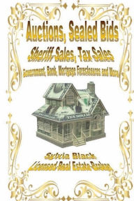 Title: Auctions, Sealed Bids, Sheriff Sales, Tax Sales, Government, Bank, Mortgage Foreclosures and More!, Author: Sylvia Black