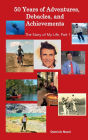 50 Years of Adventures, Debacles, and Achievements: The Story of My Life, Part 1