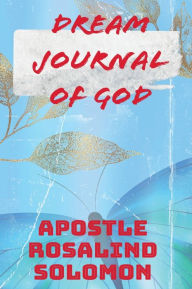Title: Dream Journal of God, Author: Apostle Rosalind Solomon