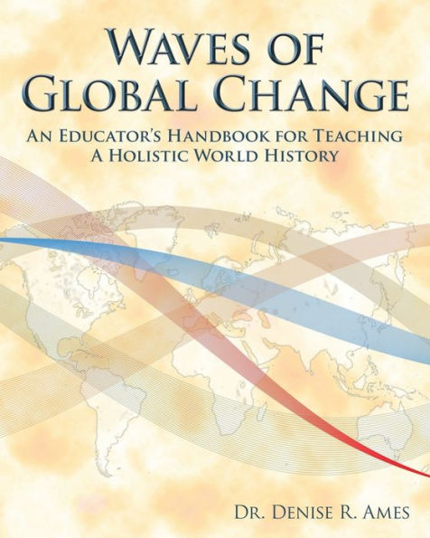 Waves of Global Change: An Educator's Handbook for Teaching a Holistic World History: