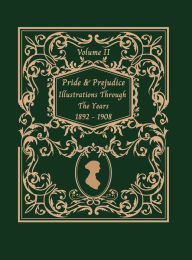 Title: Jane Austen's Pride and Prejudice Illustrations Through The Years 1892-1908: Volume II, Author: Jane Austen