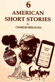 Title: 6 AMERICAN SHORT STORIES, Author: Charles Seplocha