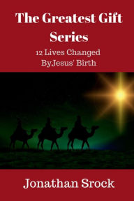 Title: The Greatest Gift Series: 12 LinesChanged by Jesus' Birth, Author: Jonathan Srock