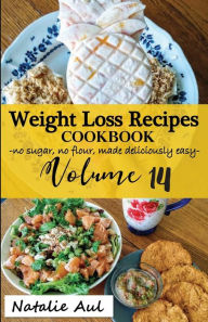 Title: Weight Loss Recipes Cookbook Volume 14, Author: Natalie Aul