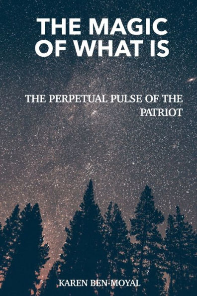 The Magic of What Is: The Perpetual Pulse of the Patriot