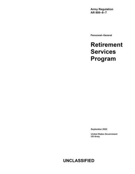 Army Regulation AR 600-8-7 Personnel-General: Retirement Services Program September 2022: