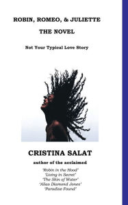 Title: Robin, Romeo, & Juliette The Novel: Not Your Typical Love Story, Author: Cristina Salat