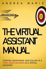 Title: The Virtual Assistant Manual: Helping You Reach Your Target, Author: Andrea Marie