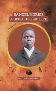 Title: Samuel Morris A Spirit Filled Life, Author: Stephen Merritt