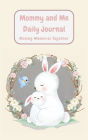 Mommy and Me Daily Journal- Making Memories Together: Bunny Edition: Keepsake Memory Journal- Together practice gratitude, mindfulness, positive affirmations, and love.