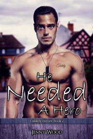 Title: He Needed A Hero, Author: Jenny Wood