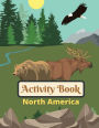 North America Activity Book for Kids!: Suited for Ages 6-8 & Older