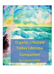 Title: Organic Lifestyle Today Lifetime Companion: Little House of Miracles Lifestyle Incentives, Author: Laurel Sobol