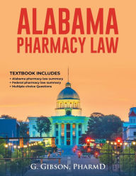 Title: ALABAMA PHARMACY LAW: A MPJE STUDY GUIDE, Author: Gibe Gibson