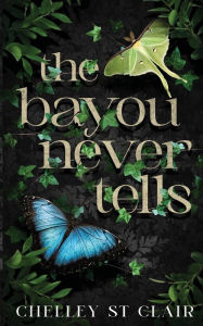 Title: The Bayou Never Tells, Author: Chelley St Clair