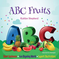 Title: ABC Fruit A-Z: Early Learning Fruit Picture Book for babies, toddlers, and preschoolers to Learn Alphabet from A to Z, Author: Kaitlyn Shepherd