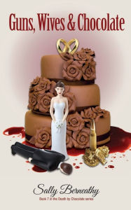 Title: Guns, Wives and Chocolate, Author: Sally Berneathy