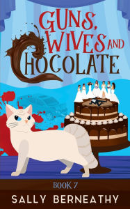 Title: Guns, Wives and Chocolate, Author: Sally Berneathy