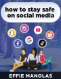How To Stay Safe On Social Media: Social Media Dos and Don'ts: What Kids and Parents Should Know