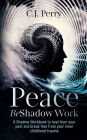 Peace Be Shadow Work: A Shadow Work Workbook to Heal from Your Past and Break Free from Your Inner Childhood Trauma