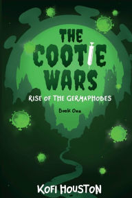 Title: The Cootie Wars: Rise of the Germaphobes, Author: Kofi Houston