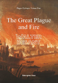 Title: Plague Dystopias Volume Four: The Great Plague and Fire:, Author: Walter Besant