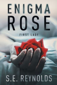 Title: Enigma Rose: First Lady, Author: S. E. Reynolds