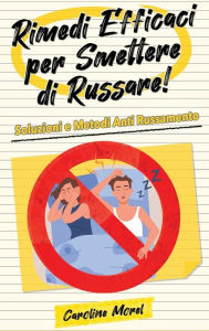 Title: Rimedi efficaci per smettere di Russare!: Soluzioni e Metodi Anti Russamento, Author: Caroline Morel