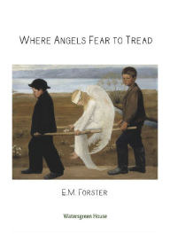 Title: Where Angels Fear to Tread, Author: E. M. Forster