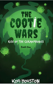 Title: The Cootie Wars: Rise of the Germaphobes, Author: Kofi Houston
