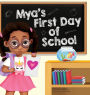 Mya's First Day of School: A Story About The Joy Of Learning, Friendships, And Fun Adventures