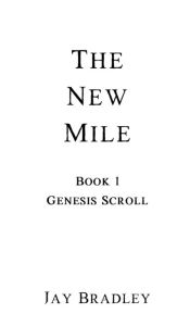 Title: The New Mile: Book 1 Genesis Scroll, Author: Jay Bradley