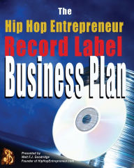 Title: The Hip Hop Entrepreneur Record Label Business Plan: An Actual Business Plan You Can Use, Author: Walt F. J. Goodridge