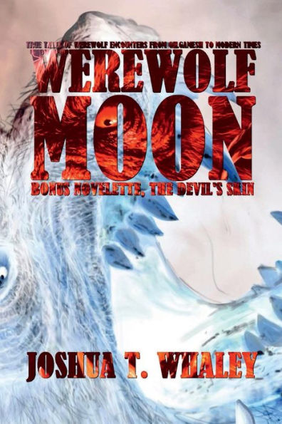 Werewolf Moon: True tales of werewolf encounters from Gilgamesh to modern times