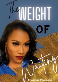 Title: The Weight of Waiting, Author: Precious Thornton