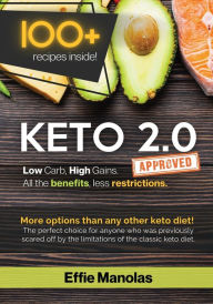 Title: Keto 2.0: Low Carb, High Gains. All the benefits, less Restrictions:Tips & Recipes for Living & Loving the Keto 2.0 Lifestyle, Author: Effie Manolas